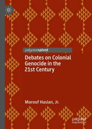 Debates on Colonial Genocide in the 21st Century de Marouf Hasian Jr.