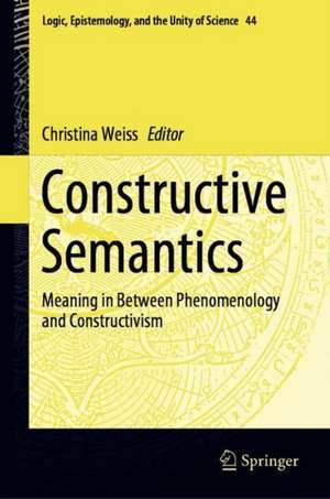 Constructive Semantics: Meaning in Between Phenomenology and Constructivism de Christina Weiss