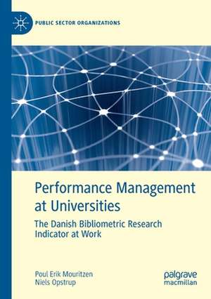 Performance Management at Universities: The Danish Bibliometric Research Indicator at Work de Poul Erik Mouritzen