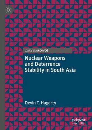 Nuclear Weapons and Deterrence Stability in South Asia de Devin T. Hagerty