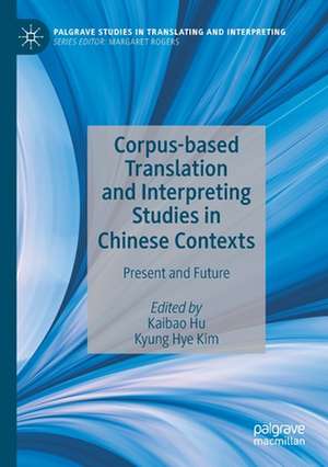 Corpus-based Translation and Interpreting Studies in Chinese Contexts: Present and Future de Kaibao Hu