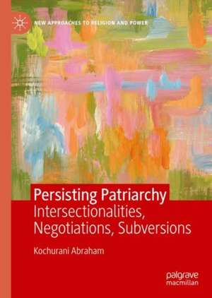 Persisting Patriarchy: Intersectionalities, Negotiations, Subversions de Kochurani Abraham