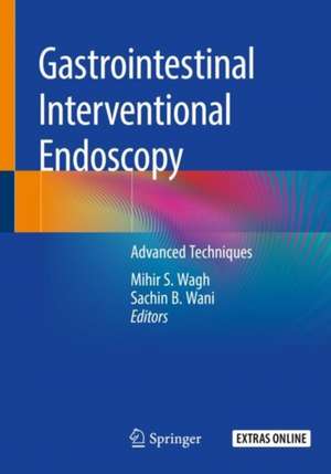 Gastrointestinal Interventional Endoscopy: Advanced Techniques de Mihir S. Wagh