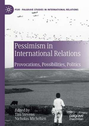 Pessimism in International Relations: Provocations, Possibilities, Politics de Tim Stevens