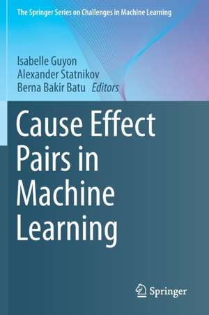 Cause Effect Pairs in Machine Learning de Isabelle Guyon