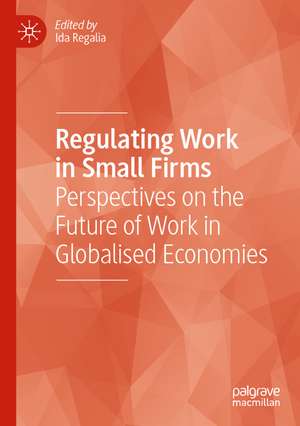 Regulating Work in Small Firms: Perspectives on the Future of Work in Globalised Economies de Ida Regalia