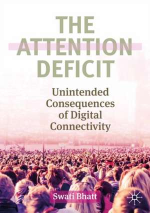 The Attention Deficit: Unintended Consequences of Digital Connectivity de Swati Bhatt