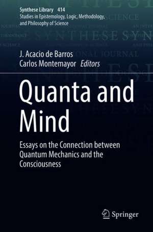 Quanta and Mind: Essays on the Connection between Quantum Mechanics and Consciousness de J. Acacio de Barros
