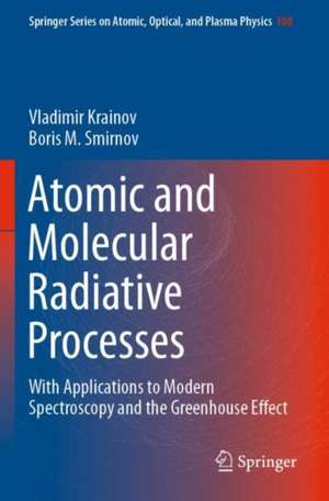 Atomic and Molecular Radiative Processes: With Applications to Modern Spectroscopy and the Greenhouse Effect de Vladimir Krainov