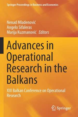 Advances in Operational Research in the Balkans: XIII Balkan Conference on Operational Research de Nenad Mladenović