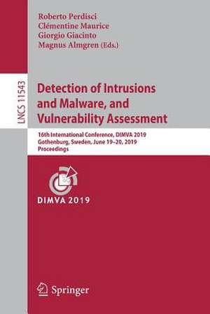 Detection of Intrusions and Malware, and Vulnerability Assessment: 16th International Conference, DIMVA 2019, Gothenburg, Sweden, June 19–20, 2019, Proceedings de Roberto Perdisci