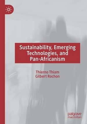 Sustainability, Emerging Technologies, and Pan-Africanism de Thierno Thiam