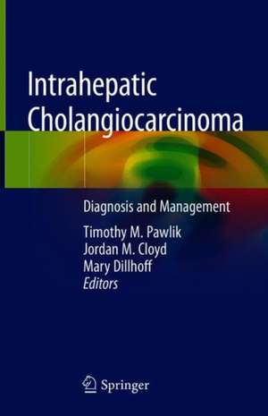 Intrahepatic Cholangiocarcinoma: Diagnosis and Management de Timothy M. Pawlik