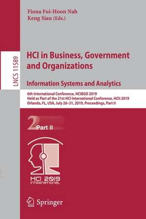 HCI in Business, Government and Organizations. Information Systems and Analytics: 6th International Conference, HCIBGO 2019, Held as Part of the 21st HCI International Conference, HCII 2019, Orlando, FL, USA, July 26-31, 2019, Proceedings, Part II de Fiona Fui-Hoon Nah