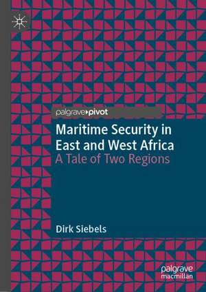 Maritime Security in East and West Africa: A Tale of Two Regions de Dirk Siebels