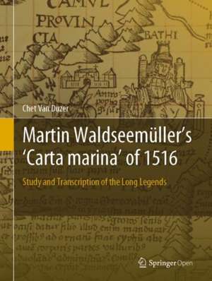 Martin Waldseemüller’s 'Carta marina' of 1516: Study and Transcription of the Long Legends de Chet Van Duzer