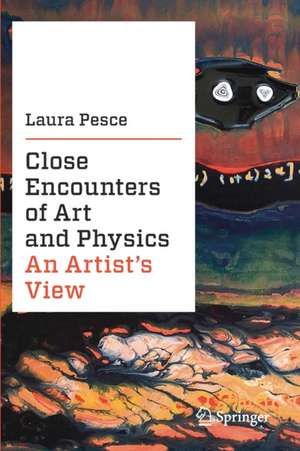 Close Encounters of Art and Physics: An Artist's View de Laura Pesce