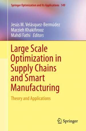 Large Scale Optimization in Supply Chains and Smart Manufacturing: Theory and Applications de Jesús M. Velásquez-Bermúdez