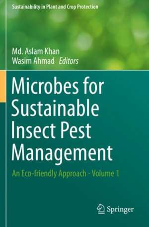 Microbes for Sustainable Insect Pest Management: An Eco-friendly Approach - Volume 1 de Md. Aslam Khan