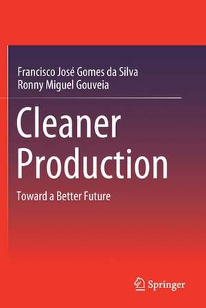 Cleaner Production: Toward a Better Future de Francisco José Gomes da Silva