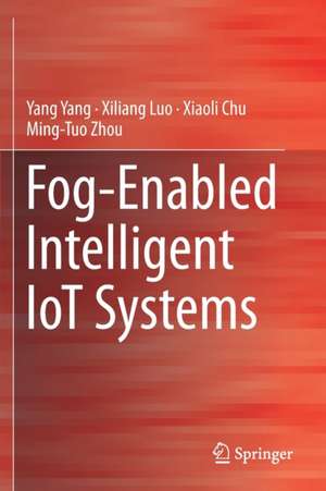 Fog-Enabled Intelligent IoT Systems de Yang Yang