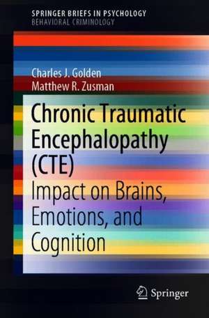 Chronic Traumatic Encephalopathy (CTE): Impact on Brains, Emotions, and Cognition de Charles J. Golden