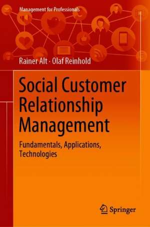 Social Customer Relationship Management: Fundamentals, Applications, Technologies de Rainer Alt