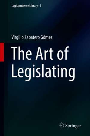 The Art of Legislating de Virgilio Zapatero Gómez