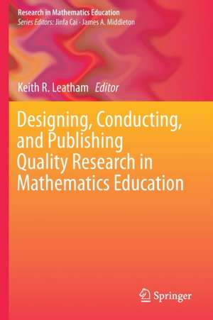 Designing, Conducting, and Publishing Quality Research in Mathematics Education de Keith R. Leatham