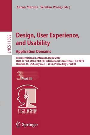 Design, User Experience, and Usability. Application Domains: 8th International Conference, DUXU 2019, Held as Part of the 21st HCI International Conference, HCII 2019, Orlando, FL, USA, July 26–31, 2019, Proceedings, Part III de Aaron Marcus