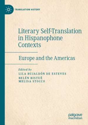 Literary Self-Translation in Hispanophone Contexts - La autotraducción literaria en contextos de habla hispana: Europe and the Americas - Europa y América de Lila Bujaldón de Esteves