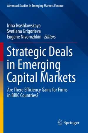 Strategic Deals in Emerging Capital Markets: Are There Efficiency Gains for Firms in BRIC Countries? de Irina Ivashkovskaya