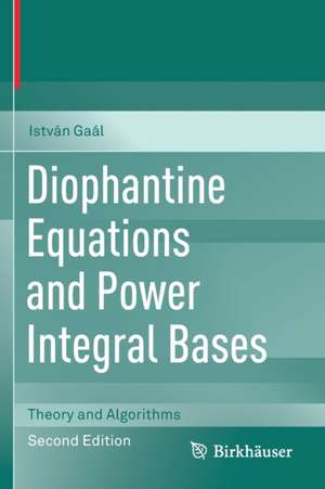 Diophantine Equations and Power Integral Bases: Theory and Algorithms de István Gaál