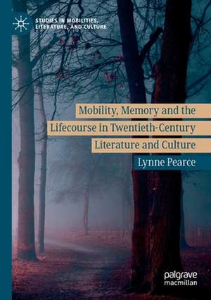 Mobility, Memory and the Lifecourse in Twentieth-Century Literature and Culture de Lynne Pearce