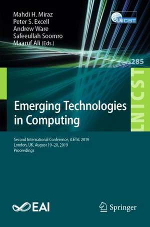 Emerging Technologies in Computing: Second International Conference, iCETiC 2019, London, UK, August 19–20, 2019, Proceedings de Mahdi H. Miraz