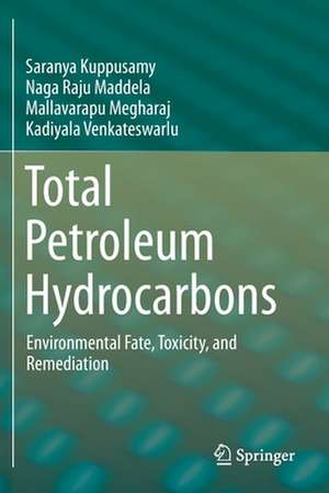 Total Petroleum Hydrocarbons: Environmental Fate, Toxicity, and Remediation de Saranya Kuppusamy