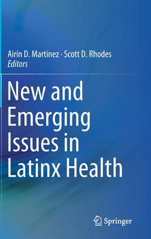 New and Emerging Issues in Latinx Health de Airín D. Martínez