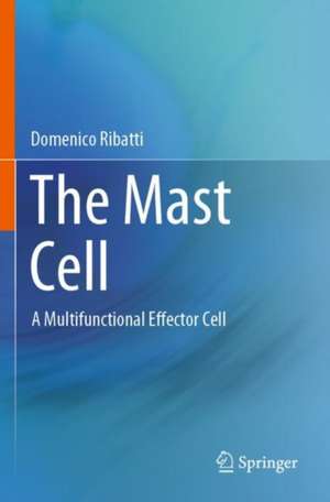 The Mast Cell: A Multifunctional Effector Cell de Domenico Ribatti