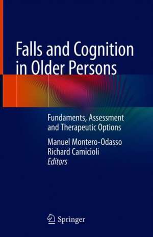 Falls and Cognition in Older Persons: Fundamentals, Assessment and Therapeutic Options de Manuel Montero-Odasso