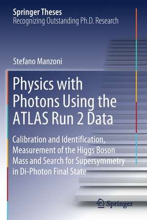 Physics with Photons Using the ATLAS Run 2 Data: Calibration and Identiﬁcation, Measurement of the Higgs Boson Mass and Search for Supersymmetry in Di-Photon Final State de Stefano Manzoni