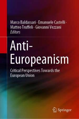 Anti-Europeanism: Critical Perspectives Towards the European Union de Marco Baldassari