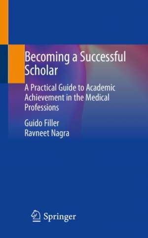 Becoming a Successful Scholar: A Practical Guide to Academic Achievement in the Medical Professions de Guido Filler