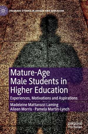 Mature-Age Male Students in Higher Education: Experiences, Motivations and Aspirations de Madeleine Mattarozzi Laming