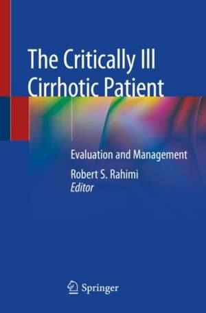 The Critically Ill Cirrhotic Patient: Evaluation and Management de Robert S. Rahimi