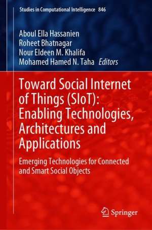 Toward Social Internet of Things (SIoT): Enabling Technologies, Architectures and Applications: Emerging Technologies for Connected and Smart Social Objects de Aboul Ella Hassanien