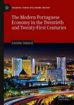 The Modern Portuguese Economy in the Twentieth and Twenty-First Centuries de Luciano Amaral