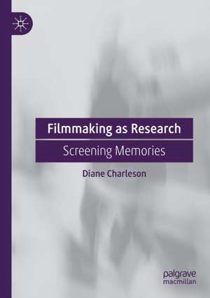 Filmmaking as Research: Screening Memories de Diane Charleson