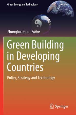 Green Building in Developing Countries: Policy, Strategy and Technology de Zhonghua Gou