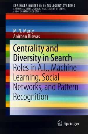 Centrality and Diversity in Search: Roles in A.I., Machine Learning, Social Networks, and Pattern Recognition de M. N. Murty