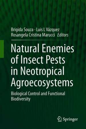 Natural Enemies of Insect Pests in Neotropical Agroecosystems: Biological Control and Functional Biodiversity de Brígida Souza